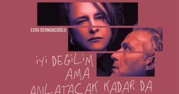 “İyi Değilim, Ama Anlatacak Kadar da Kötü Değilim” Oyunu Prömiyer Yapıyor