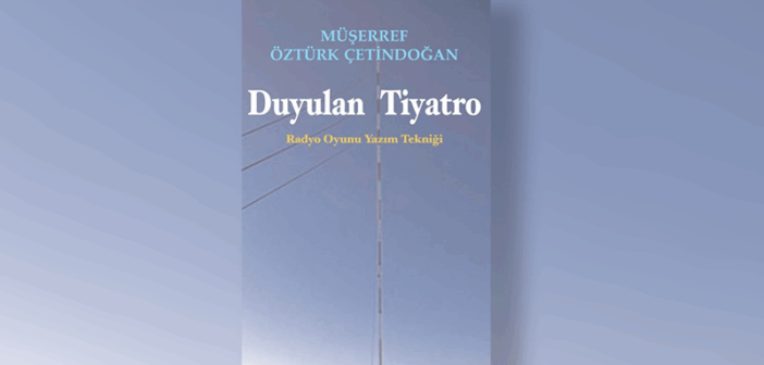 Müşerref Öztürk Çetindoğan’dan “Duyulan Tiyatro”