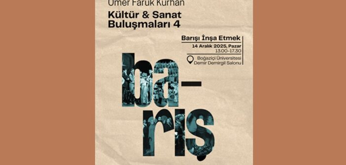 Ömer Faruk Kurhan Kültür ve Sanat Buluşmaları’nın Bu Yılki Teması:  “Barışı İnşa Etmek”