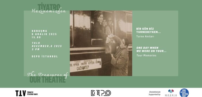 Türkiye Tiyatro Vakfı’ndan Söyleşi: Bir Gün Biz Turnedeyken…