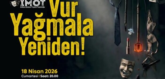 İMOT “Vur Yağmala Yeniden” Oyunuyla Sahneye Çıkacak