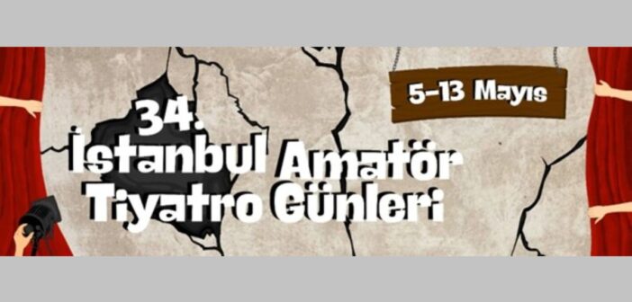 34. İstanbul Amatör Tiyatro Günleri 5-13 Mayıs Tarihleri Arasında Gerçekleşecek
